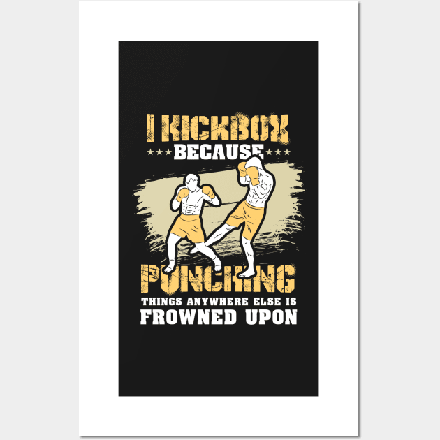 KICKBOXING GIFT: I Kickbox Because Punching Things Anywhere Else Wall Art by woormle